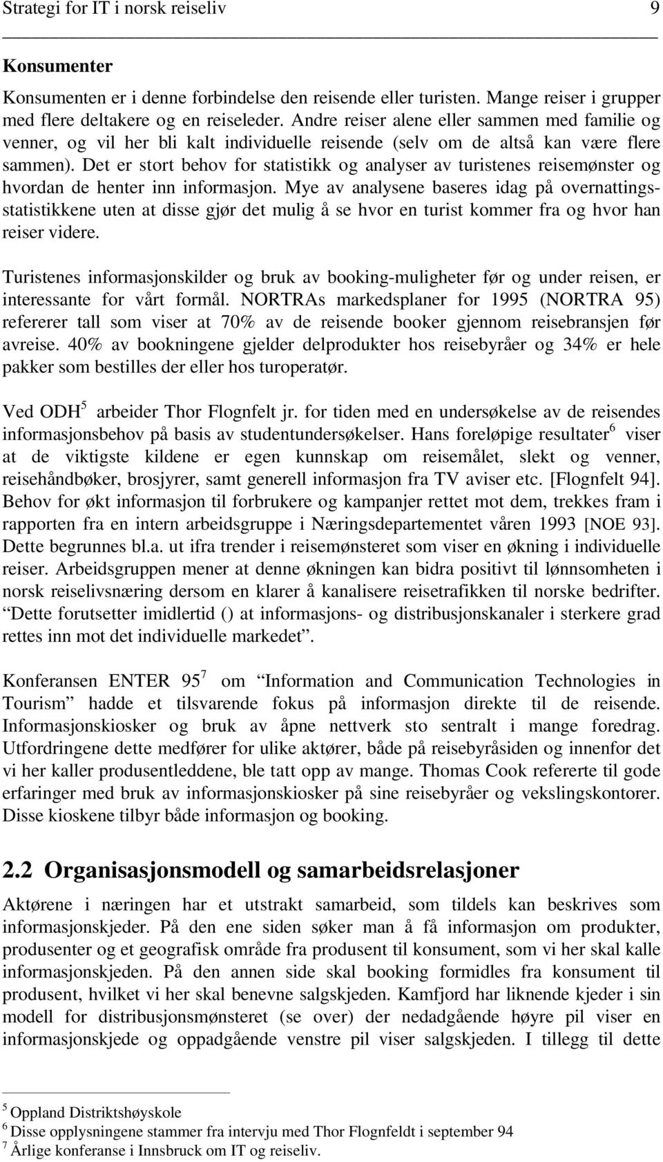 Det er stort behov for statistikk og analyser av turistenes reisemønster og hvordan de henter inn informasjon.