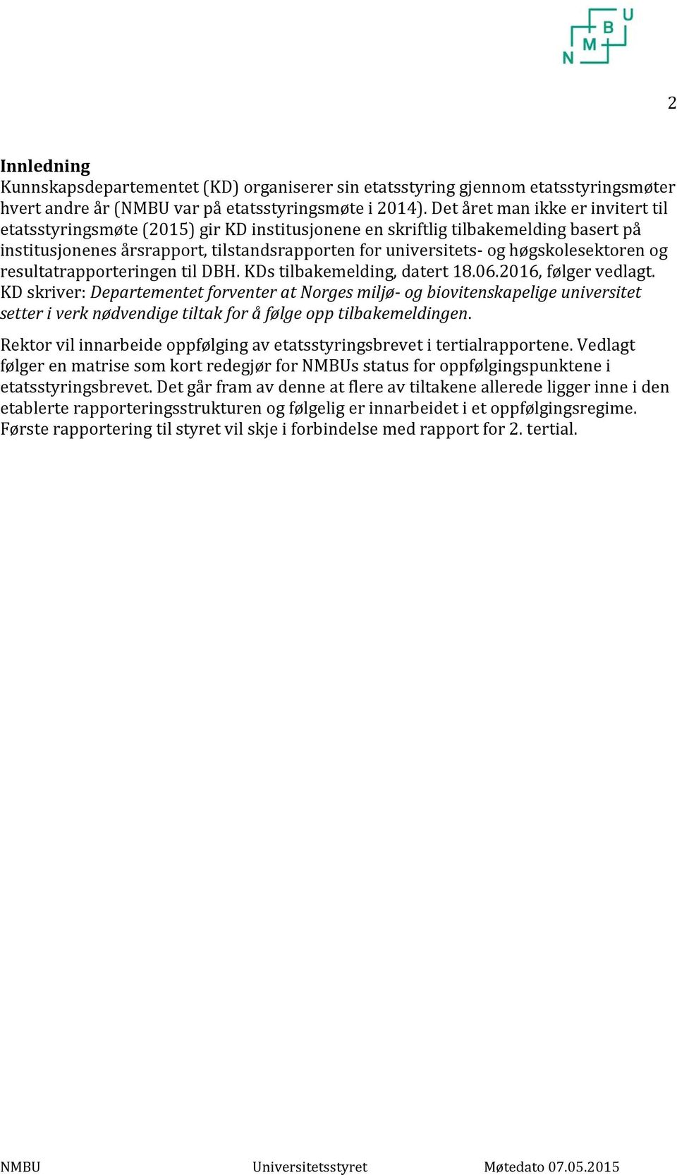 høgskolesektoren og resultatrapporteringen til DBH. KDs tilbakemelding, datert 18.06.2016, følger vedlagt.