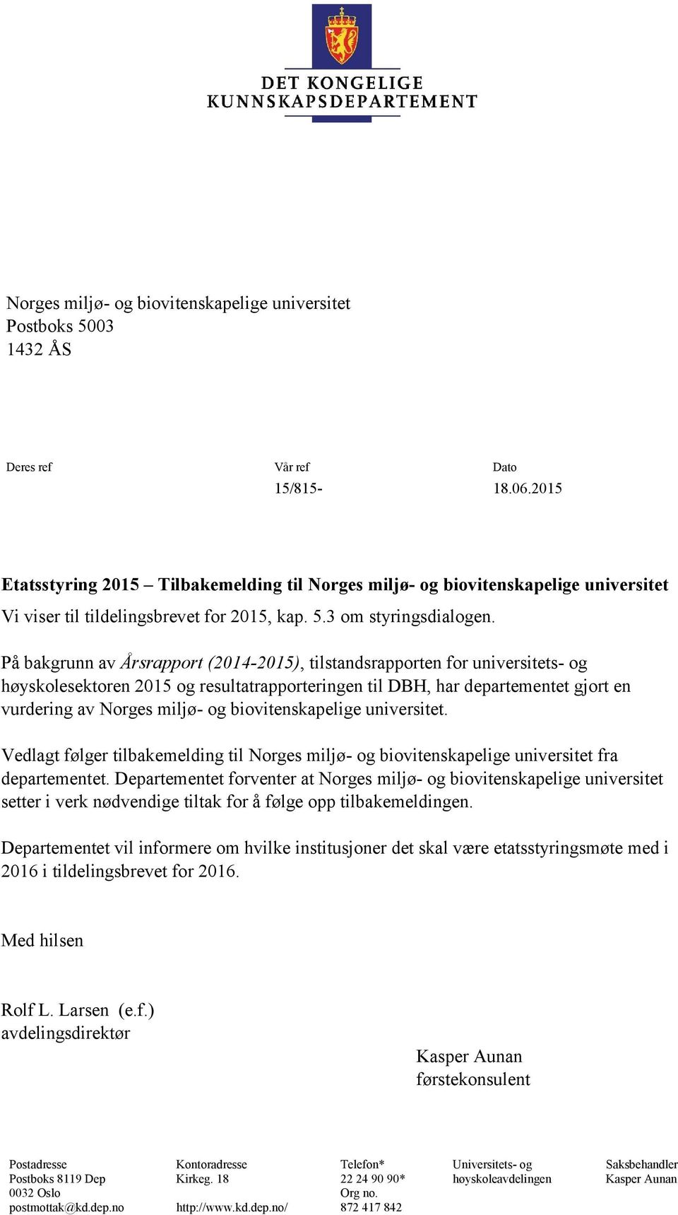 På bakgrunn av Årsrapport (2014-2015), tilstandsrapporten for universitets- og høyskolesektoren 2015 og resultatrapporteringen til DBH, har departementet gjort en vurdering av Norges miljø- og