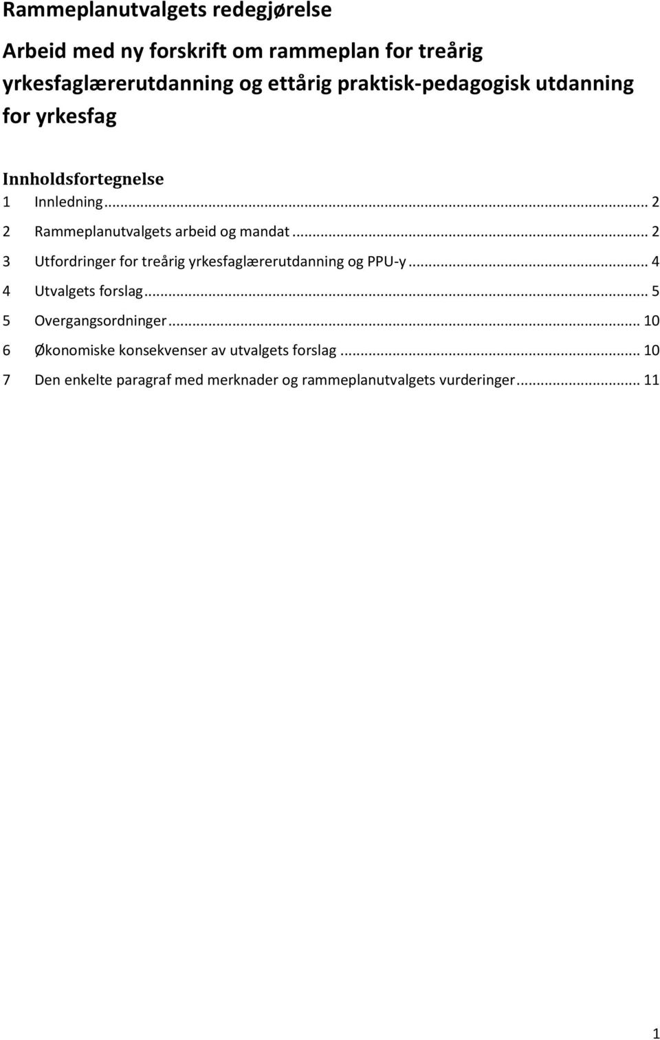 .. 2 3 Utfordringer for treårig yrkesfaglærerutdanning og PPU-y... 4 4 Utvalgets forslag... 5 5 Overgangsordninger.