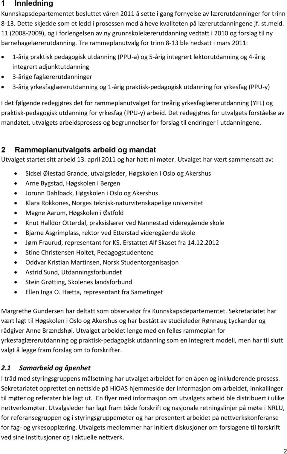 11 (2008-2009), og i forlengelsen av ny grunnskolelærerutdanning vedtatt i 2010 og forslag til ny barnehagelærerutdanning.