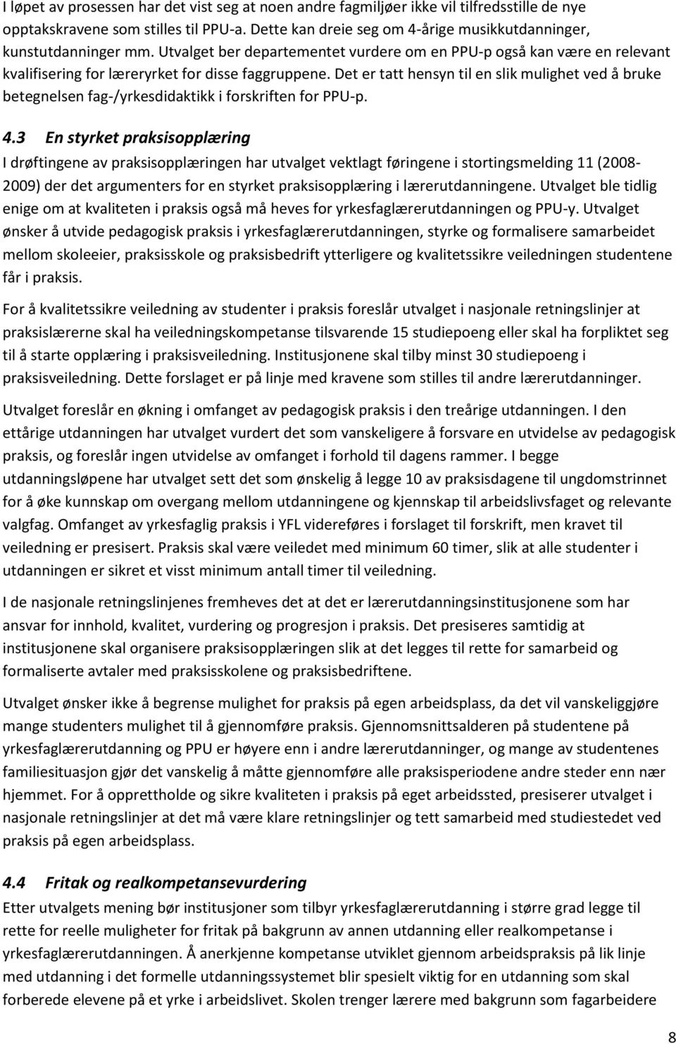 Det er tatt hensyn til en slik mulighet ved å bruke betegnelsen fag-/yrkesdidaktikk i forskriften for PPU-p. 4.