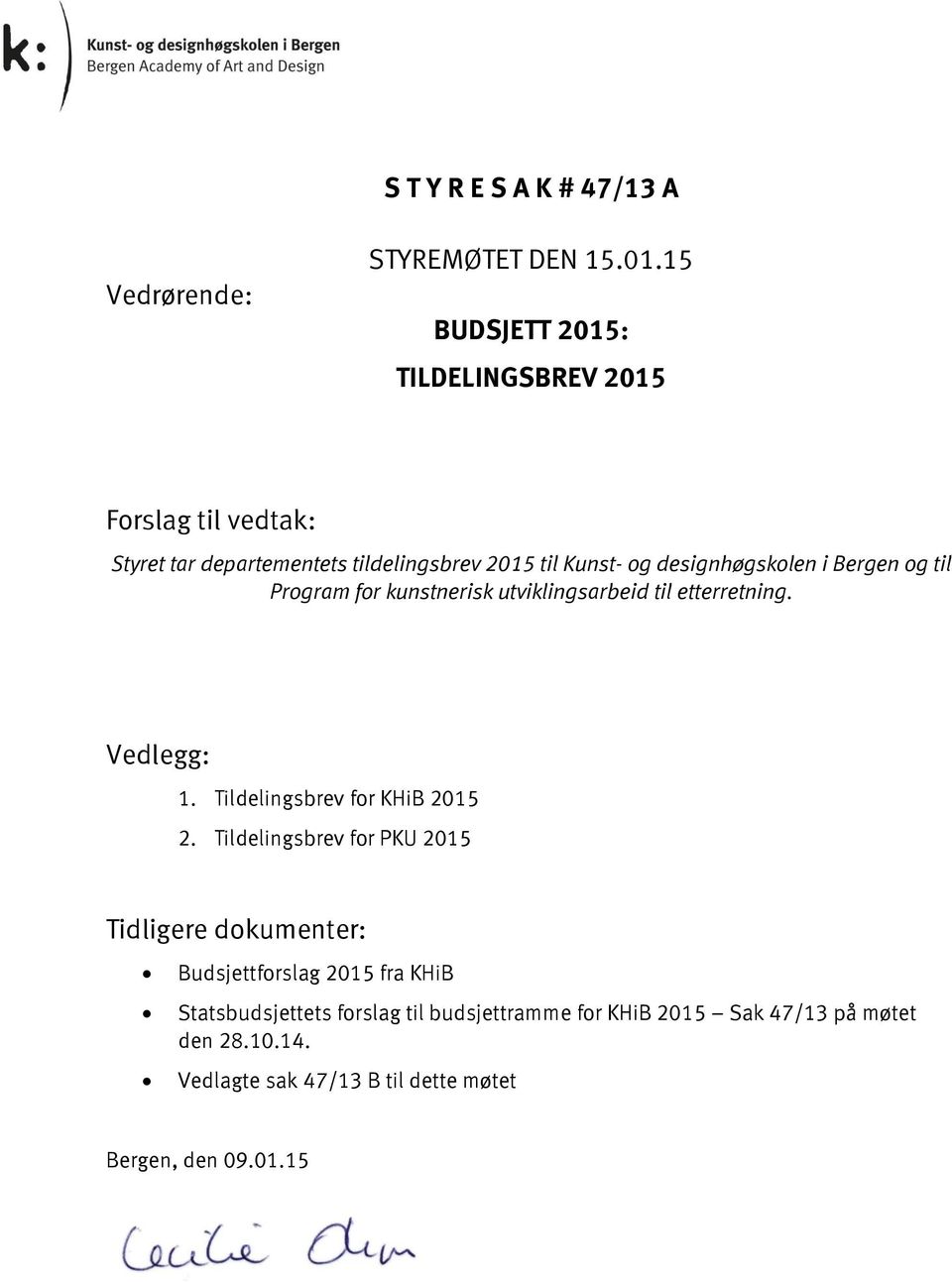 i Bergen og til Program for kunstnerisk utviklingsarbeid til etterretning. Vedlegg: 1. Tildelingsbrev for KHiB 2015 2.