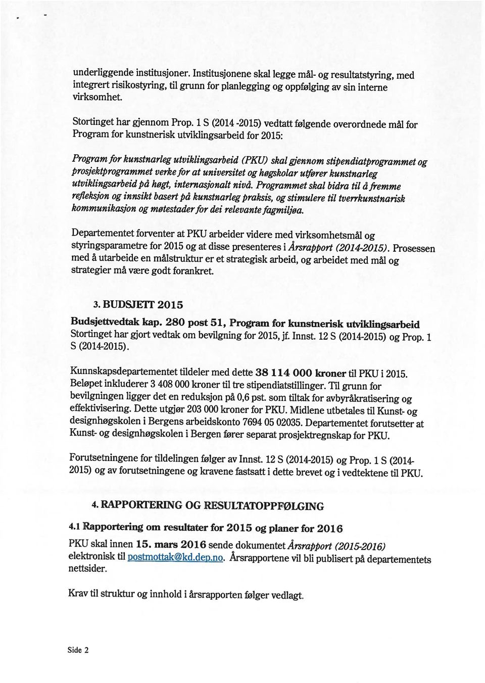 elektronisk til postmottak@kd.dep.no. Arsrapportene vil bli publisert på departementets nettsider. PKU skal innen 15. mars 2016 sende dokumentet Årsrapport (2015-2016) 4.