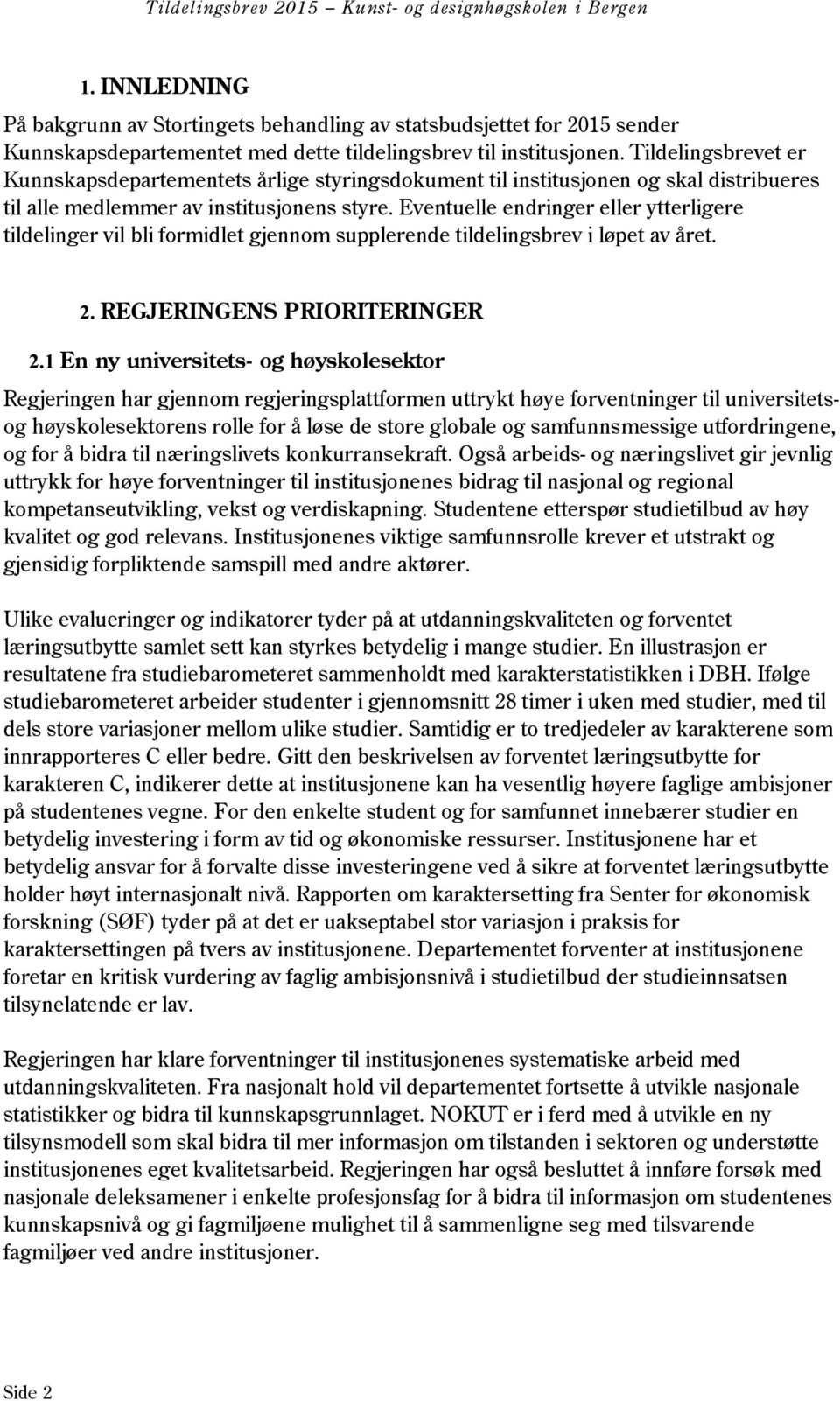 Eventuelle endringer eller ytterligere tildelinger vil bli formidlet gjennom supplerende tildelingsbrev i løpet av året. 2. REGJERINGENS PRIORITERINGER 2.