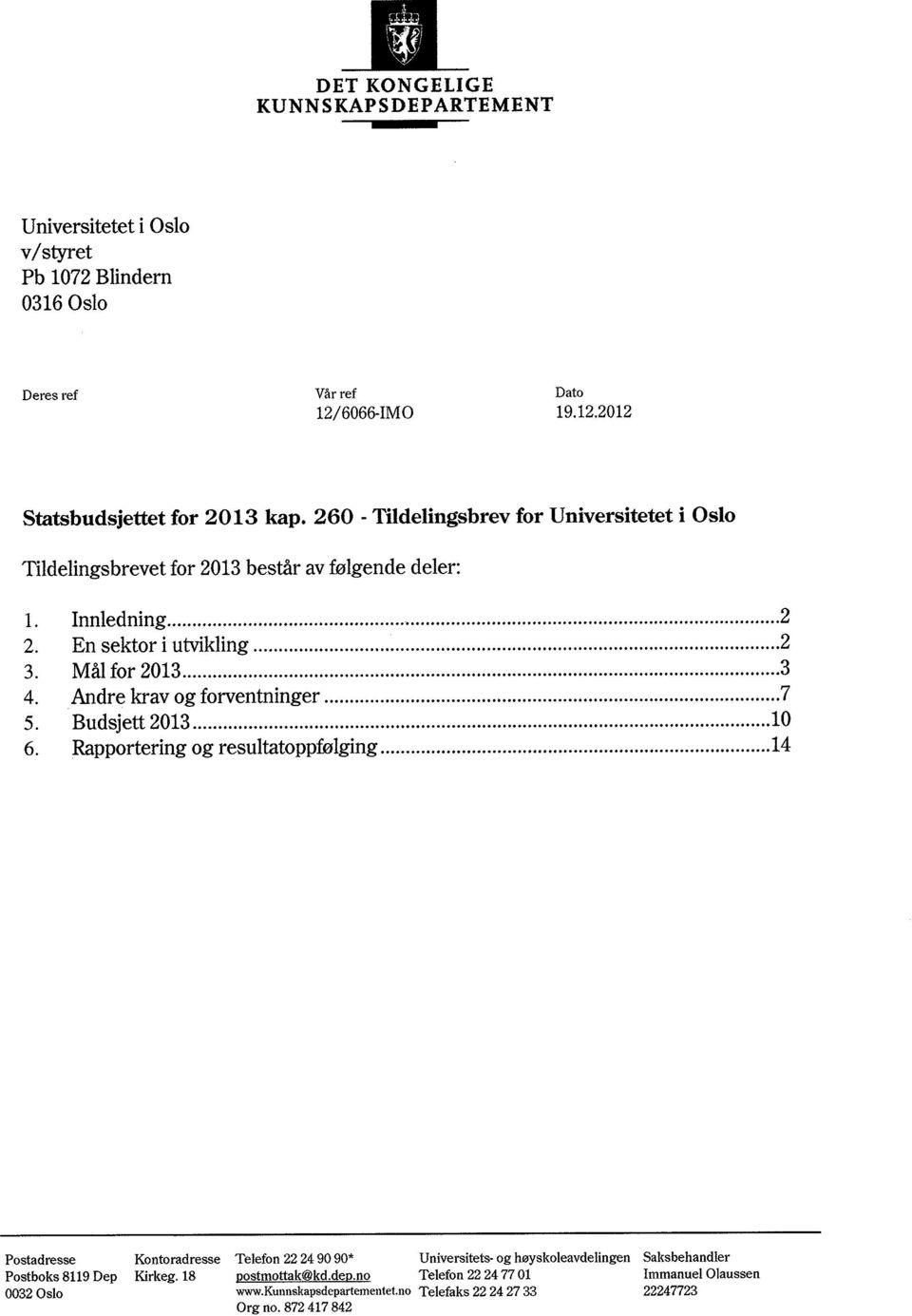 Andre krav og forventninger...7 5. Budsjett 2013... 10 6. Rapportering og resultatoppfølging.