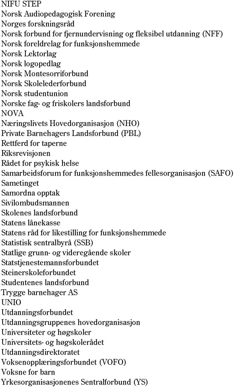 for taperne Riksrevisjonen Rådet for psykisk helse Samarbeidsforum for funksjonshemmedes fellesorganisasjon (SAFO) Sametinget Samordna opptak Sivilombudsmannen Skolenes landsforbund Statens lånekasse