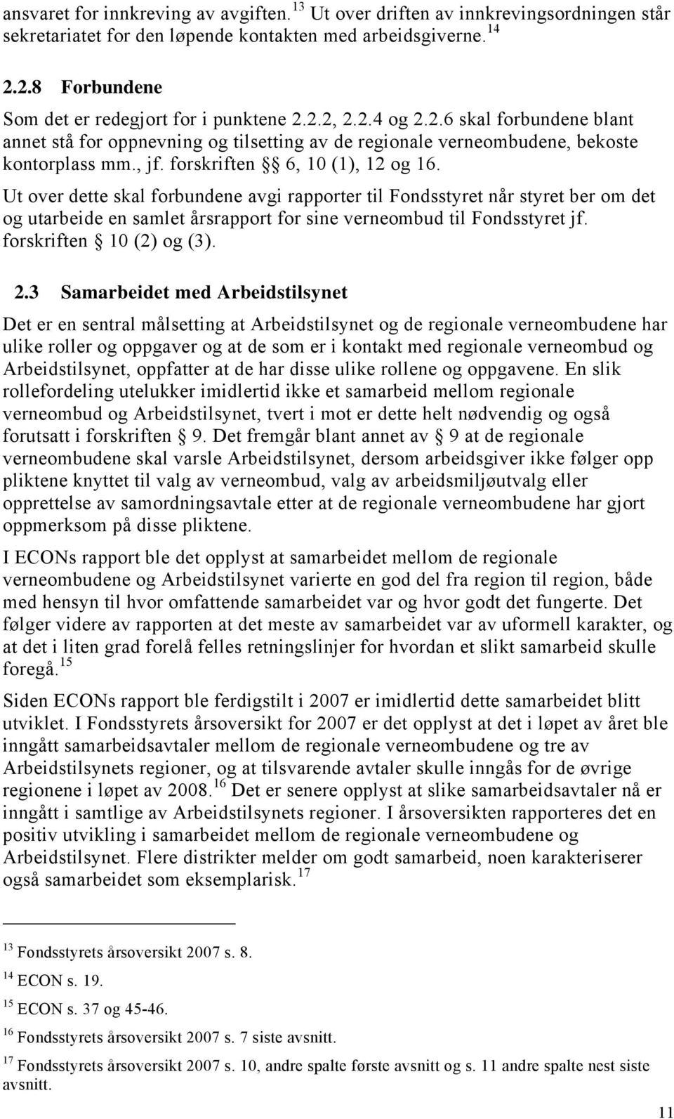 forskriften 6, 10 (1), 12 og 16. Ut over dette skal forbundene avgi rapporter til Fondsstyret når styret ber om det og utarbeide en samlet årsrapport for sine verneombud til Fondsstyret jf.