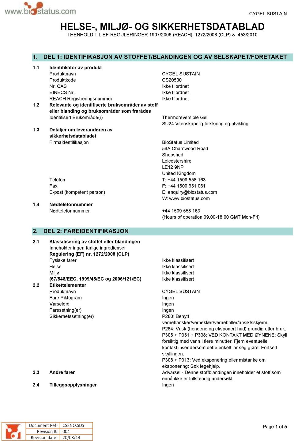 2 Relevante og identifiserte bruksområder av stoff eller blanding og bruksområder som frarådes Identifisert Brukområde(r) CS20500 Thermoreversible Gel SU24 Vitenskapelig forskning og utvikling 1.