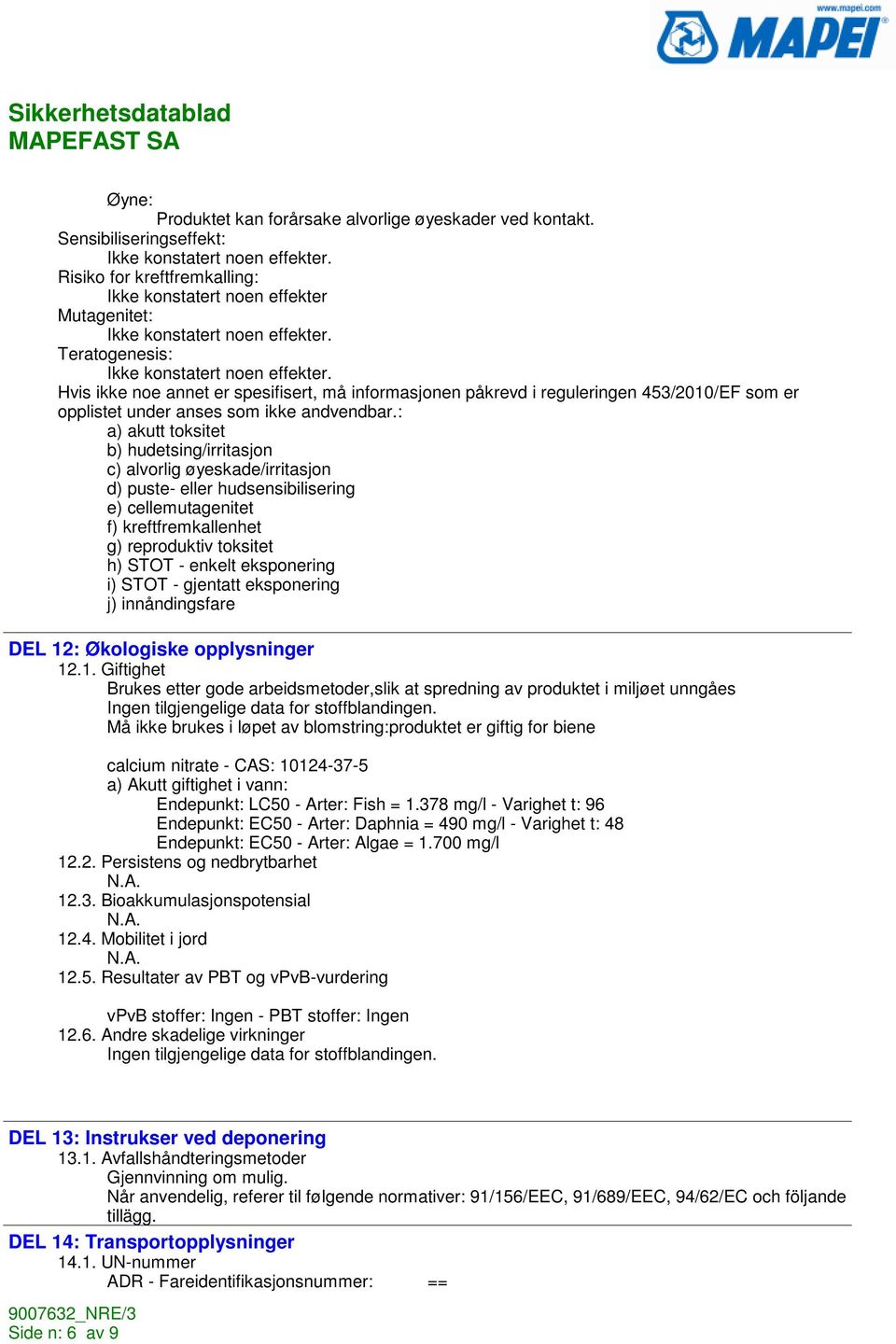 Hvis ikke noe annet er spesifisert, må informasjonen påkrevd i reguleringen 453/2010/EF som er opplistet under anses som ikke andvendbar.