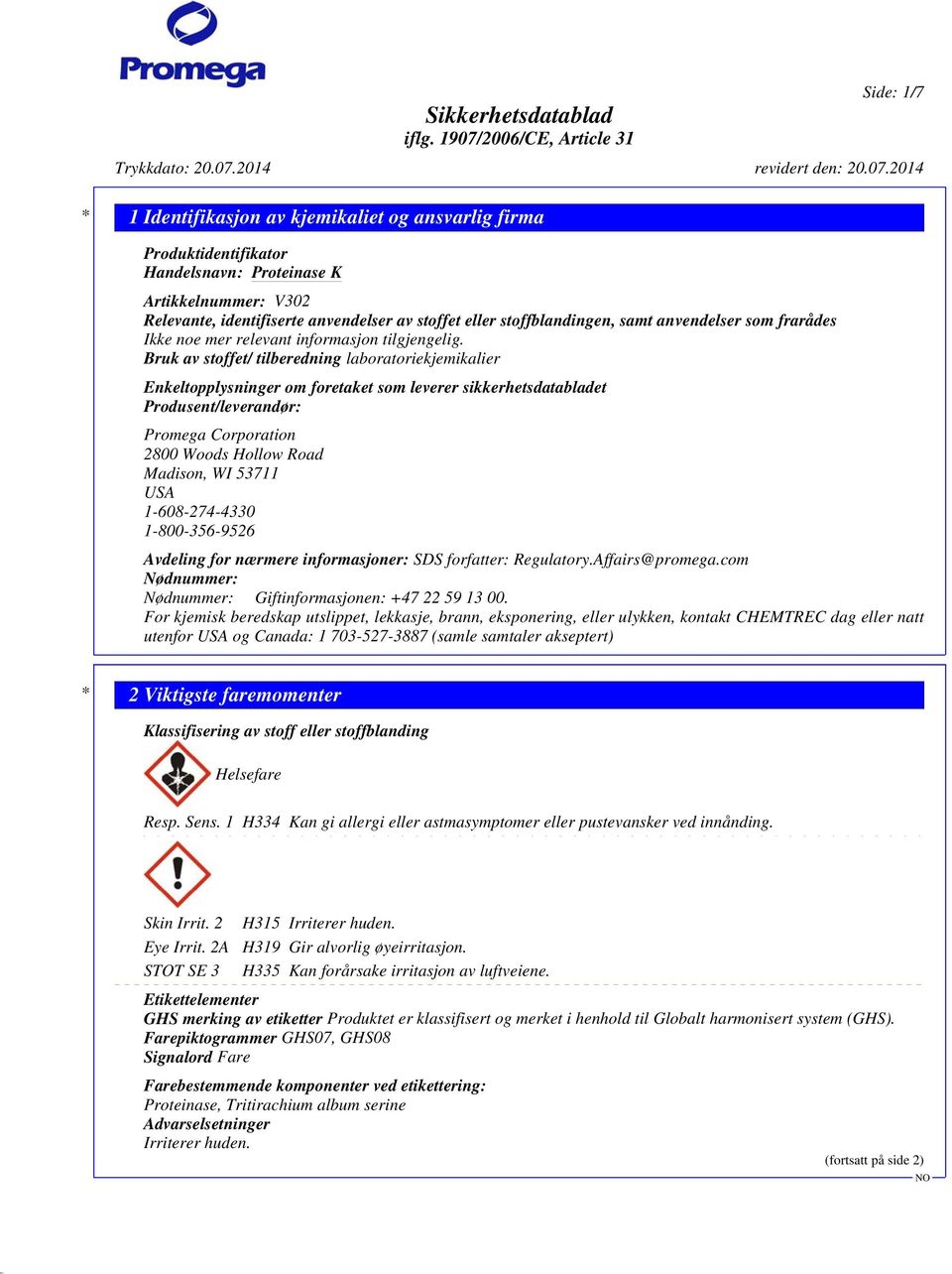 Bruk av stoffet/ tilberedning laboratoriekjemikalier Enkeltopplysninger om foretaket som leverer sikkerhetsdatabladet Produsent/leverandør: Promega Corporation 2800 Woods Hollow Road Madison, WI