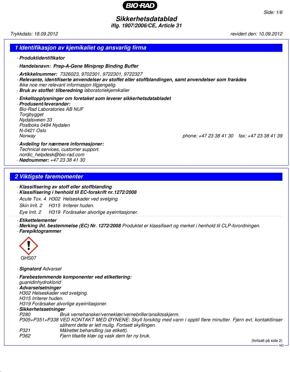 Bruk av stoffet/ tilberedning laboratoriekjemikalier Enkeltopplysninger om foretaket som leverer sikkerhetsdatabladet Produsent/leverandør: Bio-Rad Laboratories AB NUF Torgbygget Nydalsveien 33