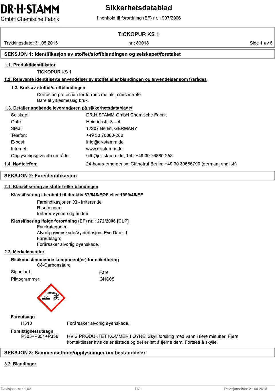 Bare til yrkesmessig bruk. 1.3. Detaljer angående leverandøren på sikkerhetsdatabladet Selskap: Gate: Sted: DR.H.STAMM GmbH Chemische Fabrik Heinrichstr.