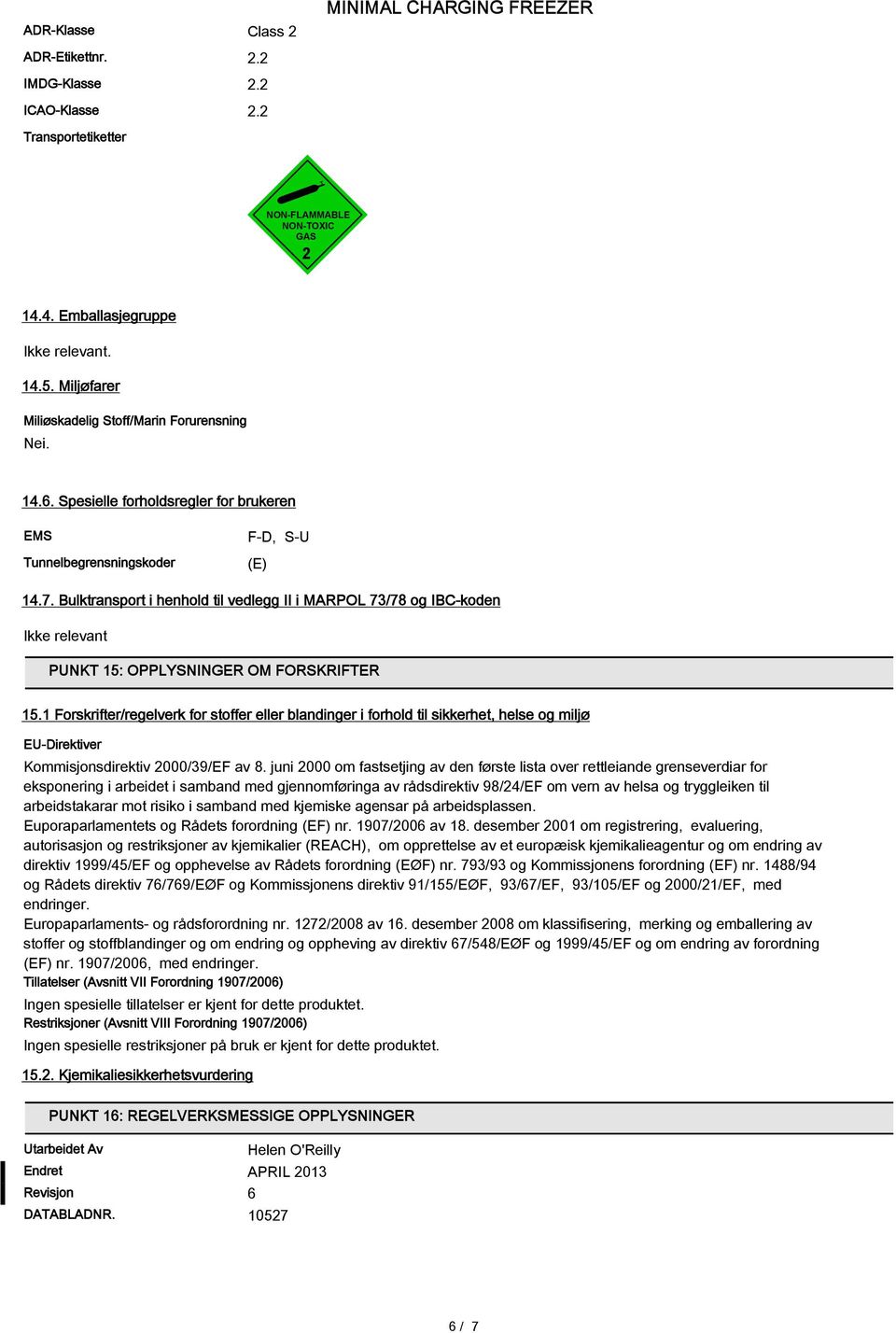 Bulktransport i henhold til vedlegg II i MARPOL 73/78 og IBC-koden Ikke relevant PUNKT 15: OPPLYSNINGER OM FORSKRIFTER 15.