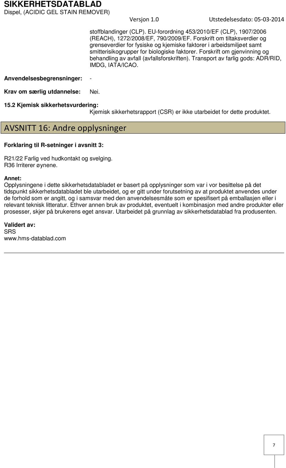 Forskrift om gjenvinning og behandling av avfall (avfallsforskriften). Transport av farlig gods: ADR/RID, IMDG, IATA/ICAO. Krav om særlig utdannelse: Nei. 15.