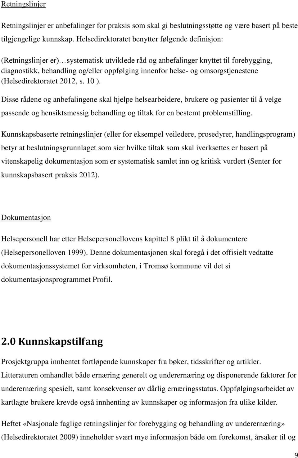 omsorgstjenestene (Helsedirektoratet 2012, s. 10 ).