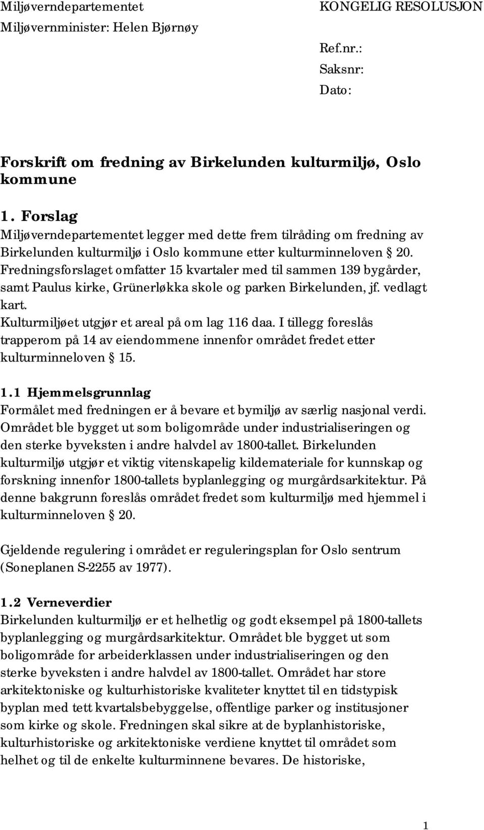 Fredningsforslaget omfatter 15 kvartaler med til sammen 139 bygårder, samt Paulus kirke, Grünerløkka skole og parken Birkelunden, jf. vedlagt kart. Kulturmiljøet utgjør et areal på om lag 116 daa.