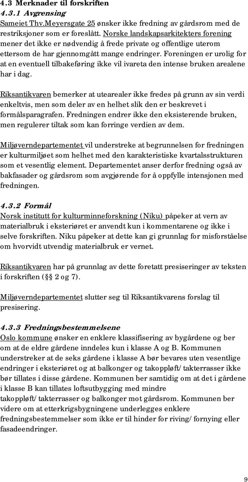 Foreningen er urolig for at en eventuell tilbakeføring ikke vil ivareta den intense bruken arealene har i dag.