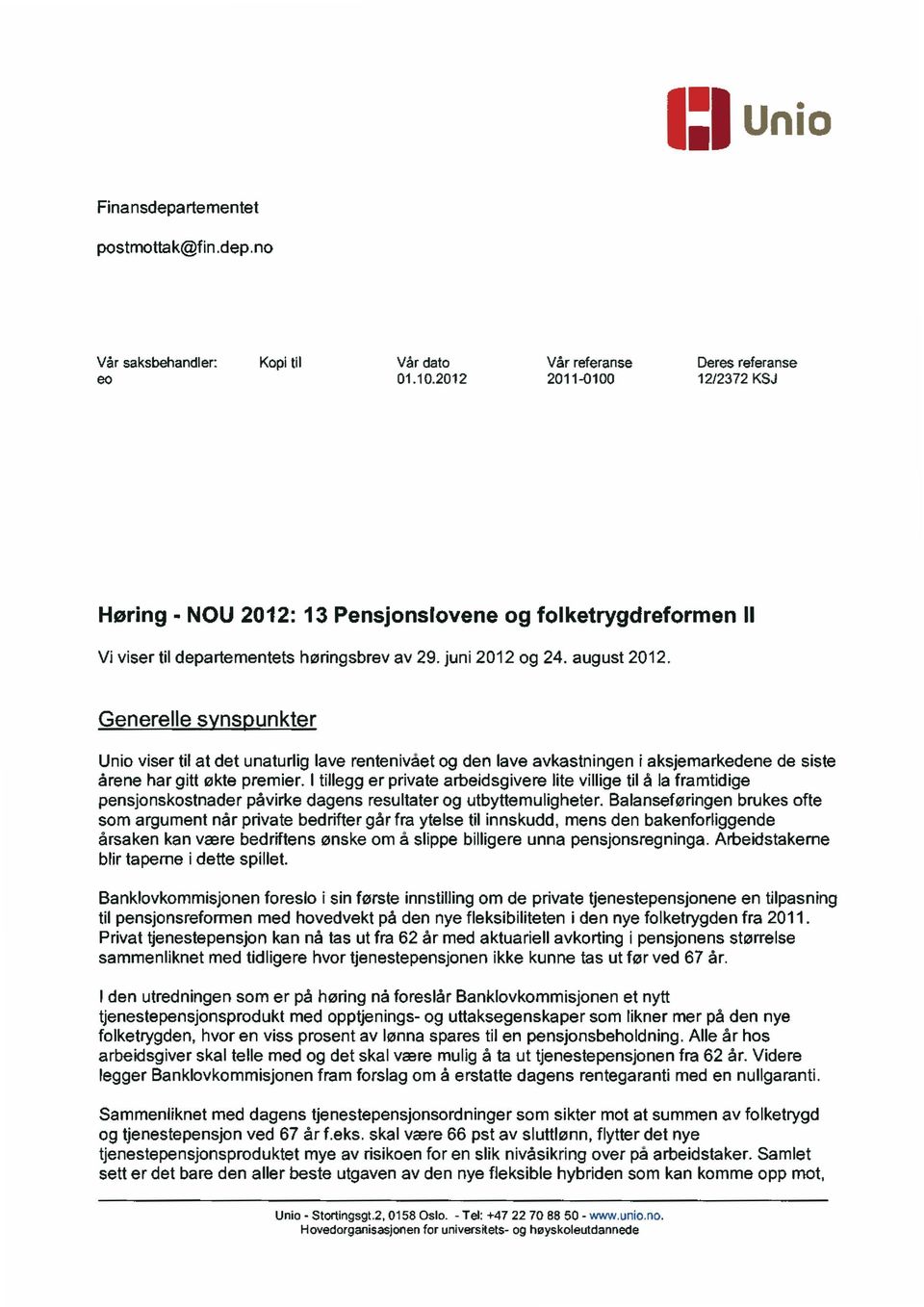 Generelle s ns unkter Unio viser til at det unaturlig lave rentenivået og den lave avkastningen i aksjemarkedene de siste årene har gitt økte premier.