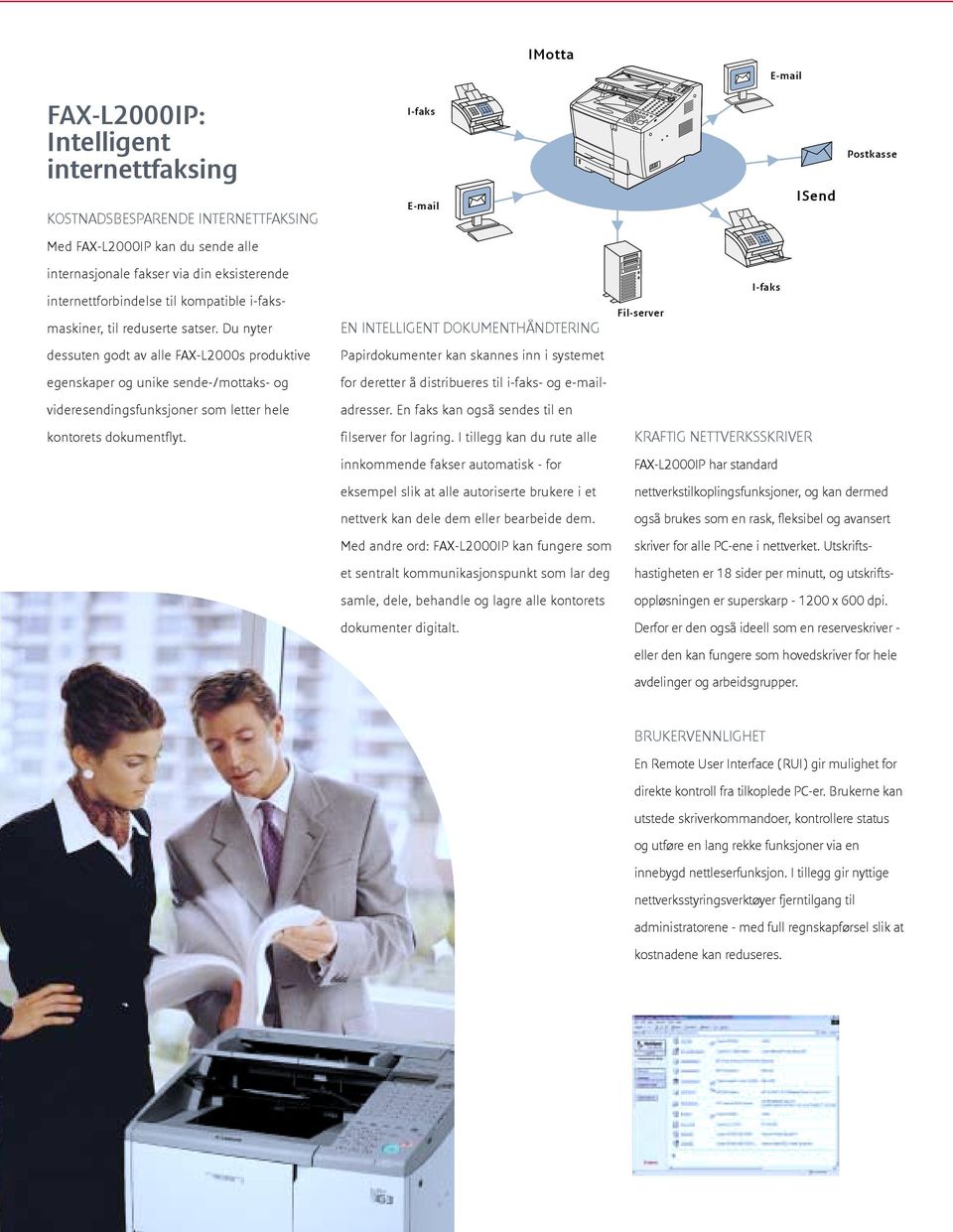 Du nyter EN INTELLIGENT DOKUMENTHÅNDTERING Fil-server I-faks dessuten godt av alle FAX-L2000s produktive Papirdokumenter kan skannes inn i systemet egenskaper og unike sende-/mottaks- og for deretter