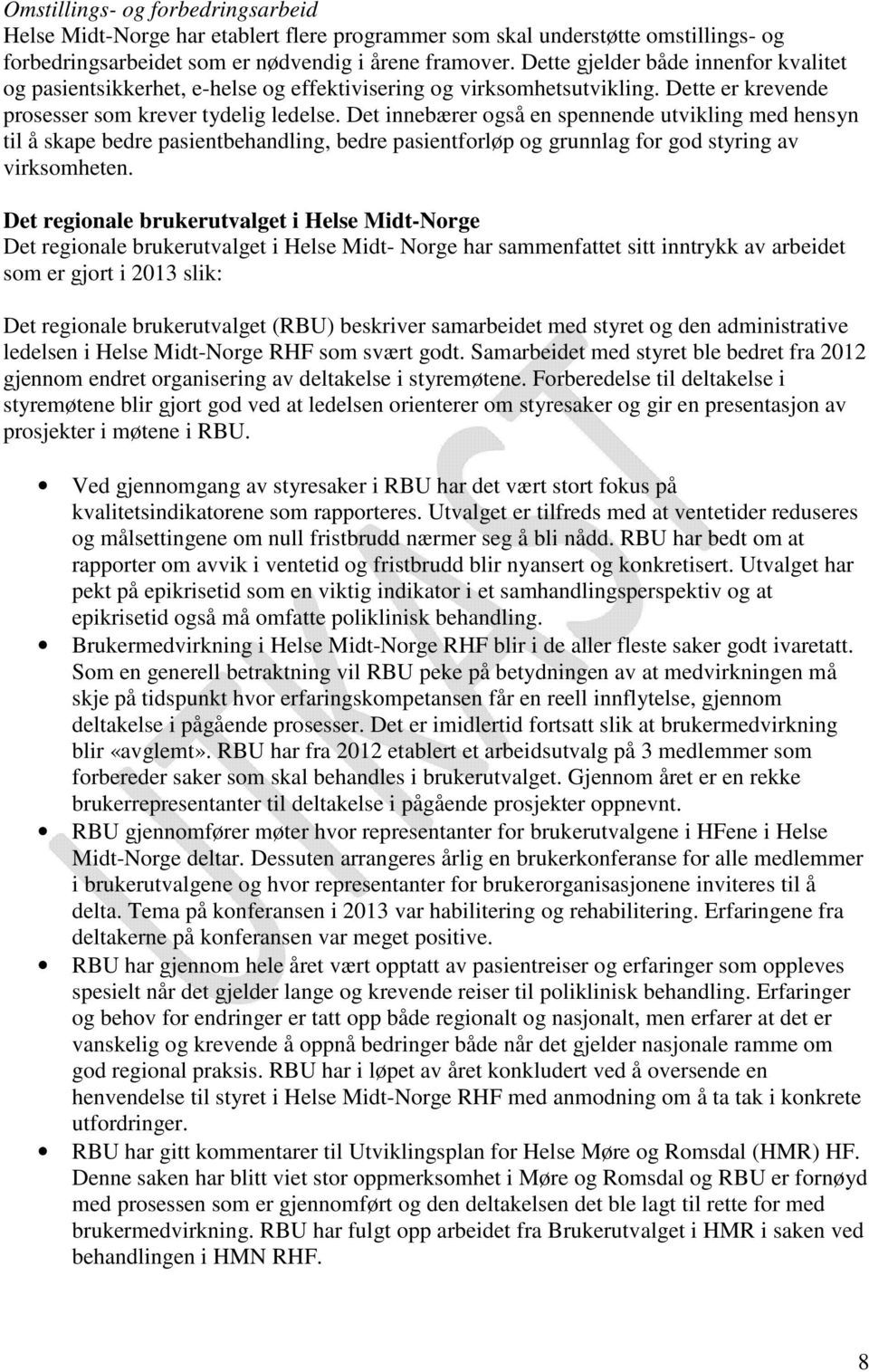 Det innebærer også en spennende utvikling med hensyn til å skape bedre pasientbehandling, bedre pasientforløp og grunnlag for god styring av virksomheten.