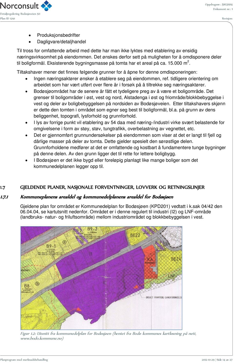 Tiltakshaver mener det finnes følgende grunner for å åpne for denne omdisponeringen: Ingen næringsaktører ønsker å etablere seg på eiendommen, ref.