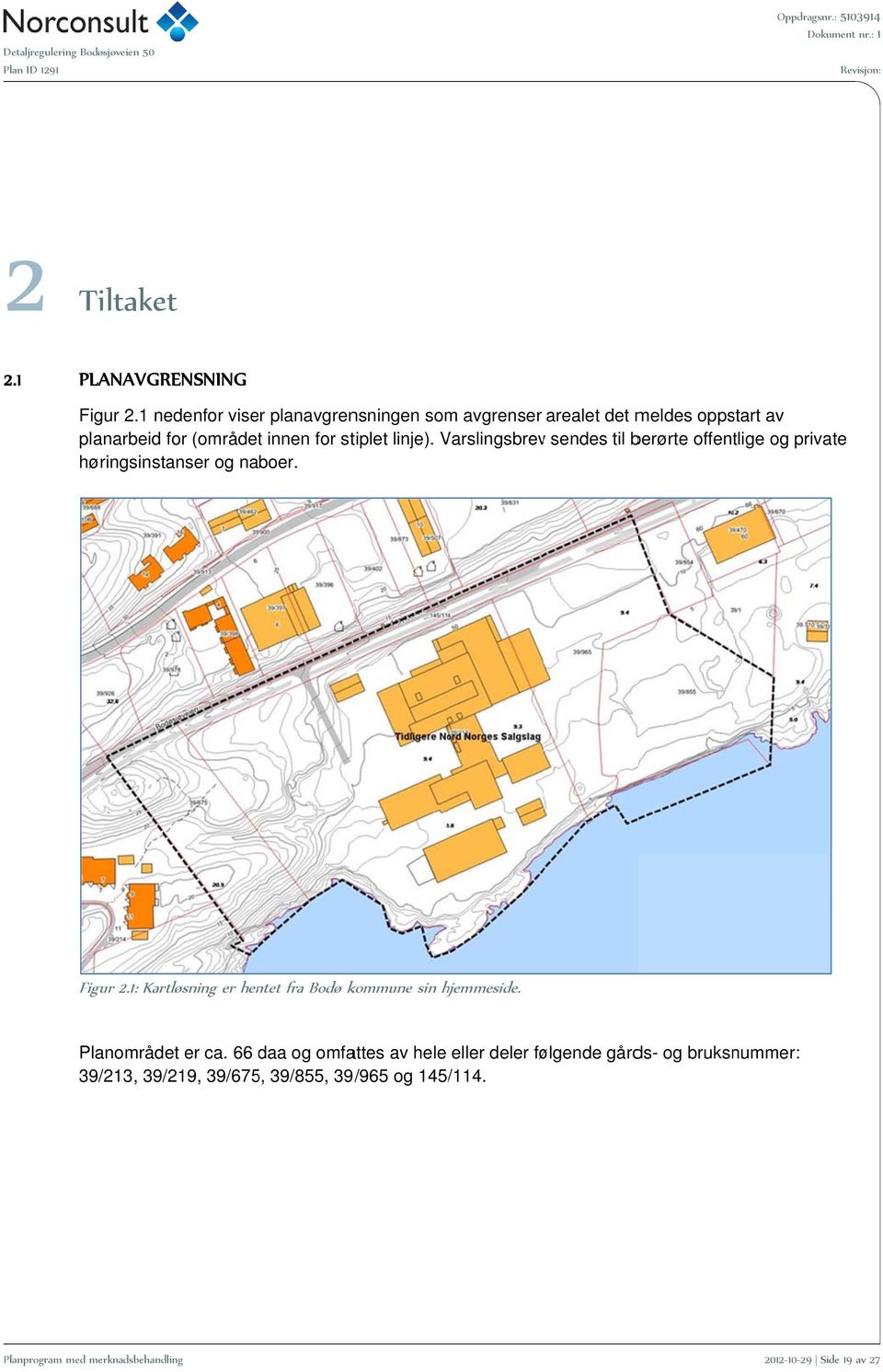 Varslingsbrev v sendes til berørte offentlige og private høringsinstanser og naboer. Figur 2.