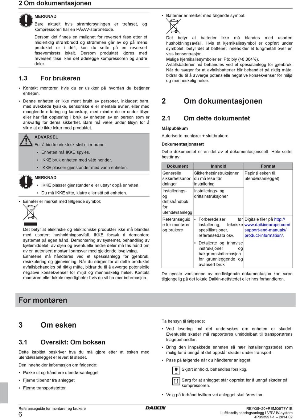 Drsom prouktt kjørs m rvrsrt s, kn t ølgg komprssorn og nr lr. 1.3 For rukrn Kontkt montørn hvis u r usikkr på hvorn u tjnr nhtn.