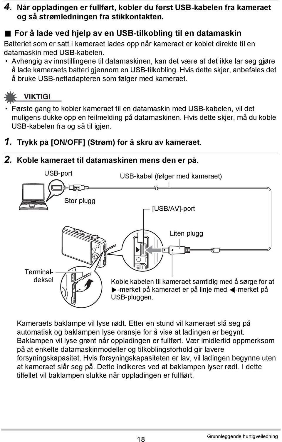 Avhengig av innstillingene til datamaskinen, kan det være at det ikke lar seg gjøre å lade kameraets batteri gjennom en USB-tilkobling.