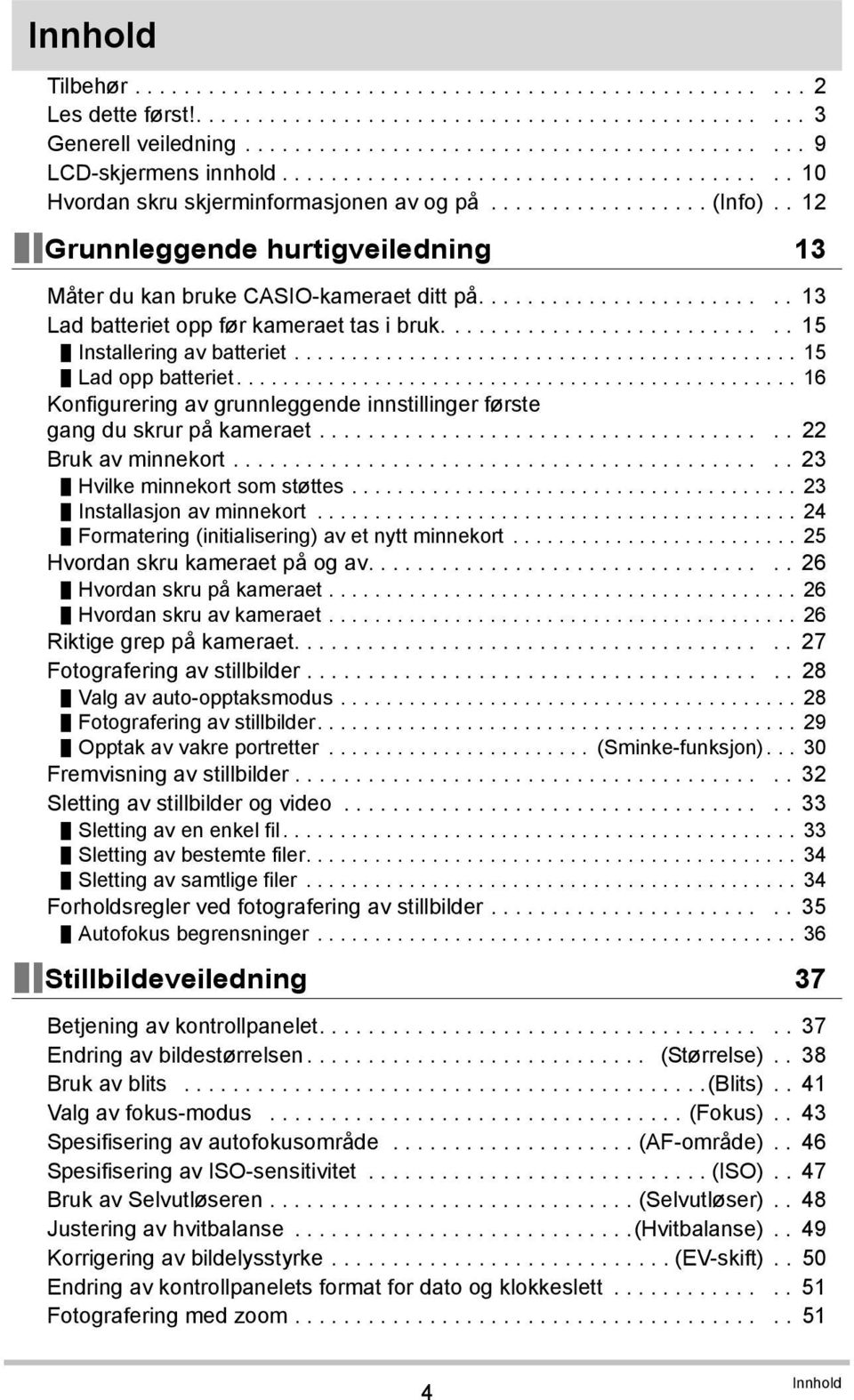 ........................ 13 Lad batteriet opp før kameraet tas i bruk............................ 15 Installering av batteriet............................................ 15 Lad opp batteriet.