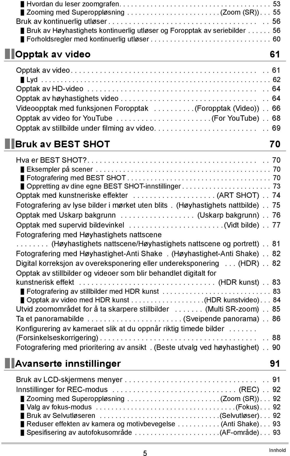 .............................................. 61 Lyd........................................................... 62 Opptak av HD-video........................................... 64 Opptak av høyhastighets video.