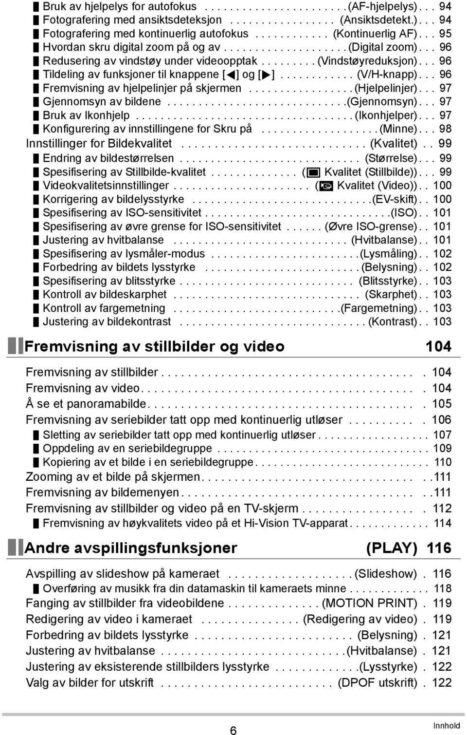 .. 96 Tildeling av funksjoner til knappene [4] og [6]............ (V/H-knapp)... 96 Fremvisning av hjelpelinjer på skjermen.................(hjelpelinjer)... 97 Gjennomsyn av bildene.............................(gjennomsyn).