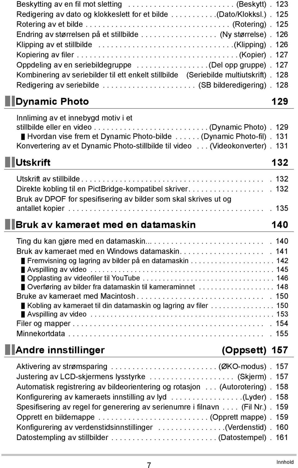 127 Oppdeling av en seriebildegruppe................. (Del opp gruppe). 127 Kombinering av seriebilder til ett enkelt stillbilde (Seriebilde multiutskrift). 128 Redigering av seriebilde.