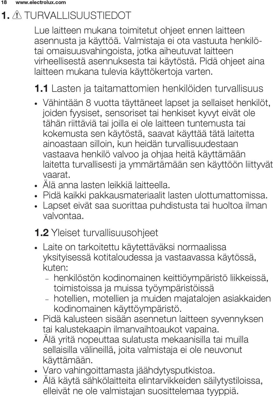 1 Lasten ja taitamattomien henkilöiden turvallisuus Vähintään 8 vuotta täyttäneet lapset ja sellaiset henkilöt, joiden fyysiset, sensoriset tai henkiset kyvyt eivät ole tähän riittäviä tai joilla ei