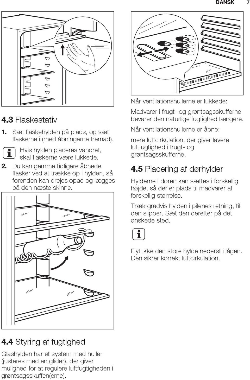 Når ventilationshullerne er lukkede: Madvarer i frugt- og grøntsagsskufferne bevarer den naturlige fugtighed længere.