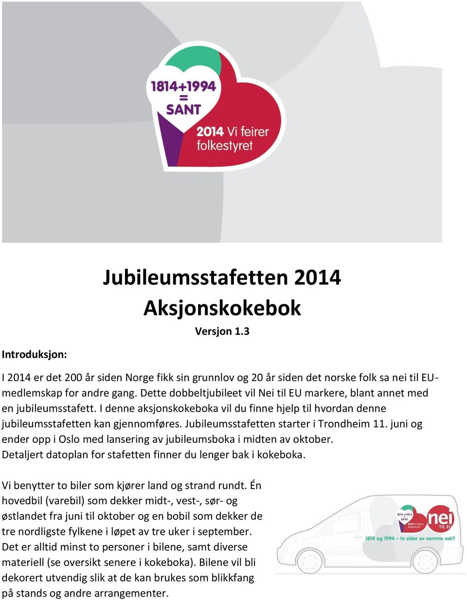 Jubileumsstafetten starter i Trondheim 11. juni og ender opp i Oslo med lansering av jubileumsboka i midten av oktober. Detaljert datoplan for stafetten finner du lenger bak i kokeboka.