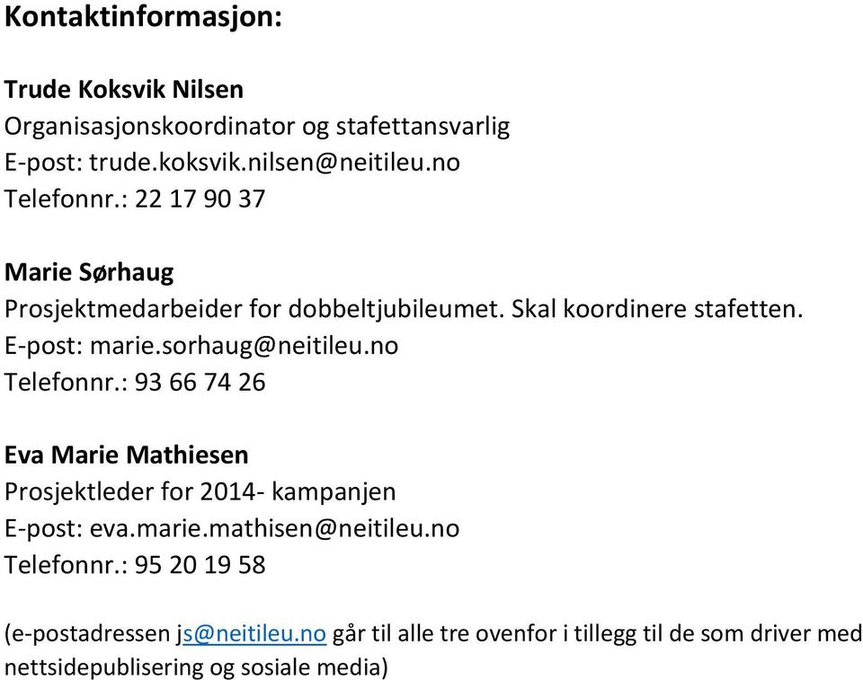 sorhaug@neitileu.no Telefonnr.: 93 66 74 26 Eva Marie Mathiesen Prosjektleder for 2014- kampanjen E-post: eva.marie.mathisen@neitileu.