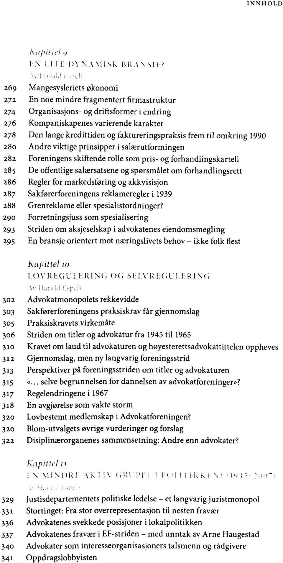 faktureringspraksis frem til omkring 1990 280 Andre viktige prinsipper i salasrutformingen 282 Foreningens skiftende rolle som pris- og forhandlingskartell 285 De offentlige salaersatsene og