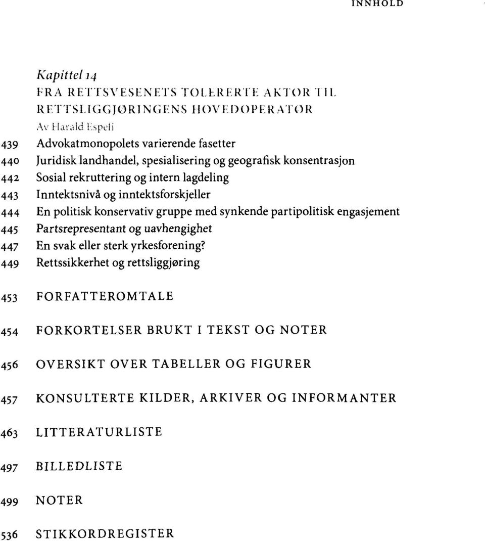 med synkende partipolitisk engasjement 445 Partsrepresentant og uavhengighet 447 En svak eller sterk yrkesforening?