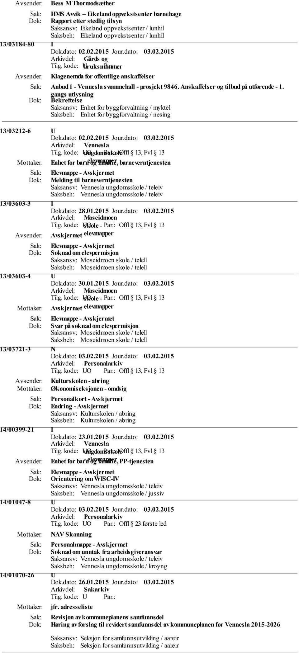 gangs utlysning Bekreftelse Saksansv: Enhet for byggforvaltning / myktel Saksbeh: Enhet for byggforvaltning / nesing 13/03212-6 U Enhet for barn - elevmapper og familie, barneverntjenesten Melding