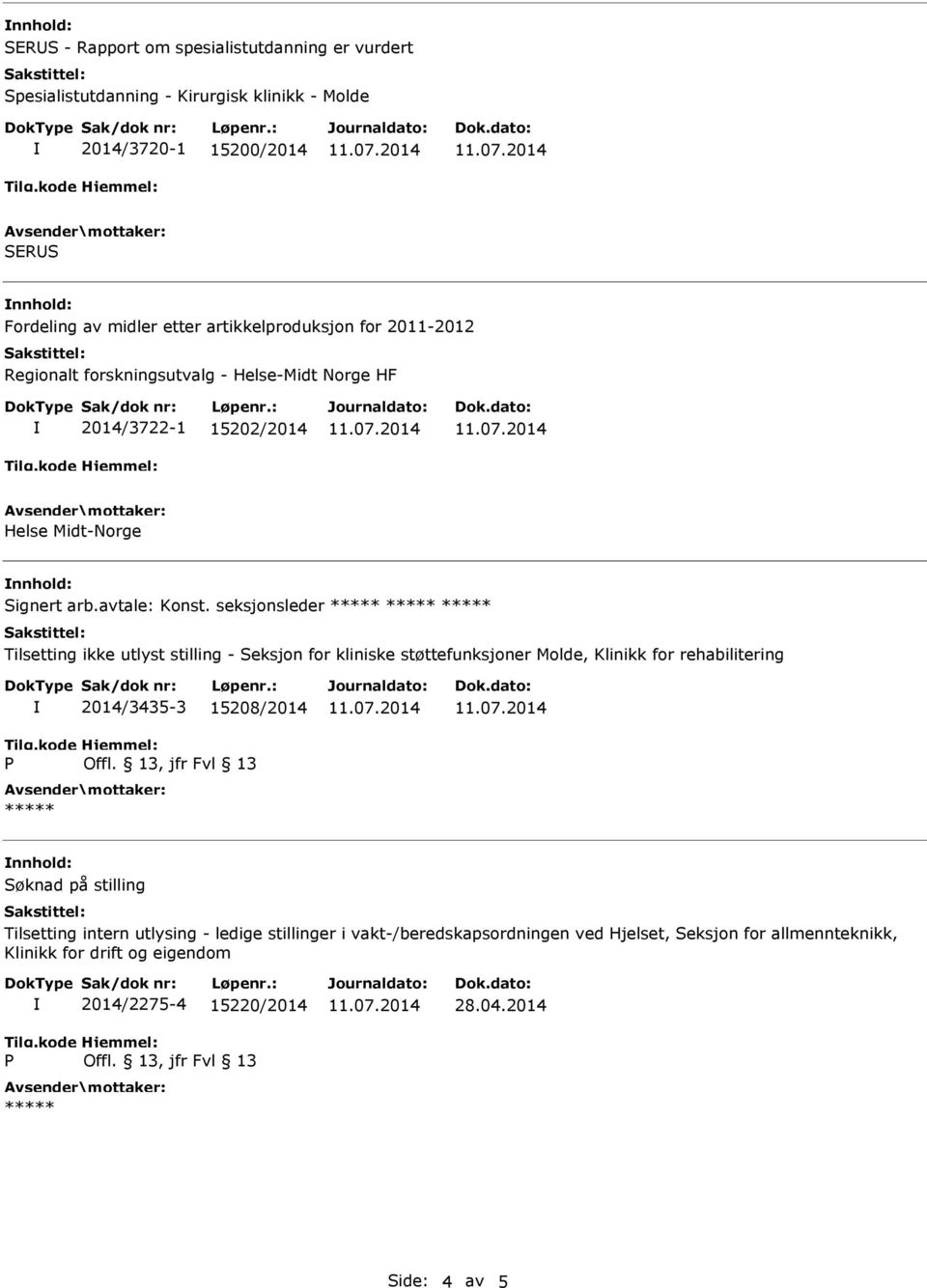 seksjonsleder Tilsetting ikke utlyst stilling - Seksjon for kliniske støttefunksjoner Molde, Klinikk for rehabilitering 2014/3435-3 15208/2014 nnhold: Søknad på