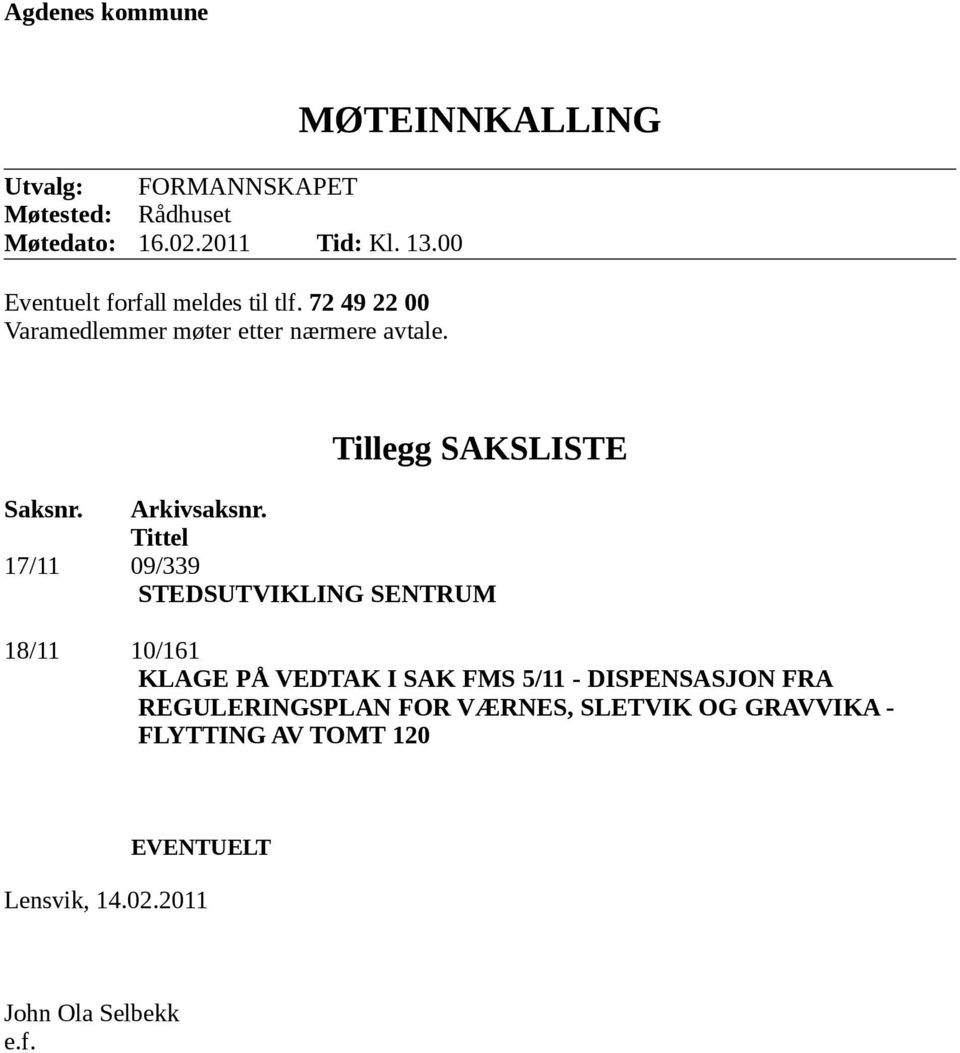 MØTEINNKALLING Tillegg SAKSLISTE Saksnr. Arkivsaksnr.