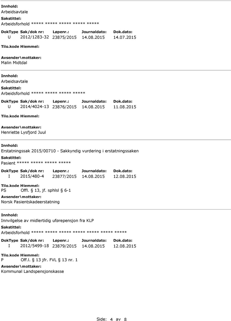 2015 Henriette Lysfjord Juul Erstatningssak 2015/00710 - Sakkyndig vurdering i erstatningssaken 2015/480-4 23877/2015 Norsk