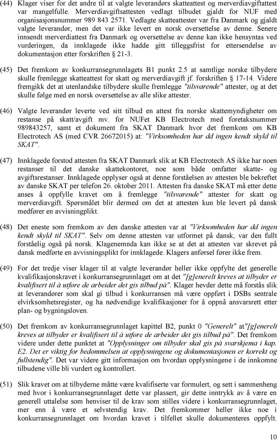 Vedlagte skatteattester var fra Danmark og gjaldt valgte leverandør, men det var ikke levert en norsk oversettelse av denne.