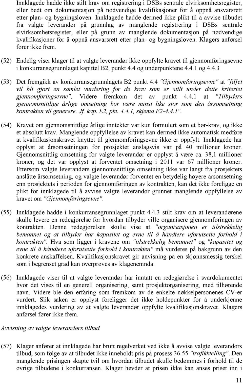 på nødvendige kvalifikasjoner for å oppnå ansvarsrett etter plan- og bygningsloven. Klagers anførsel fører ikke frem.