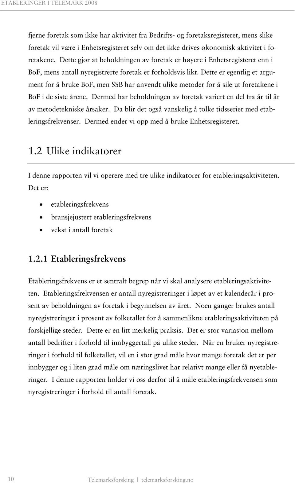 Dette er egentlig et argument for å bruke BoF, men SSB har anvendt ulike metoder for å sile ut foretakene i BoF i de siste årene.