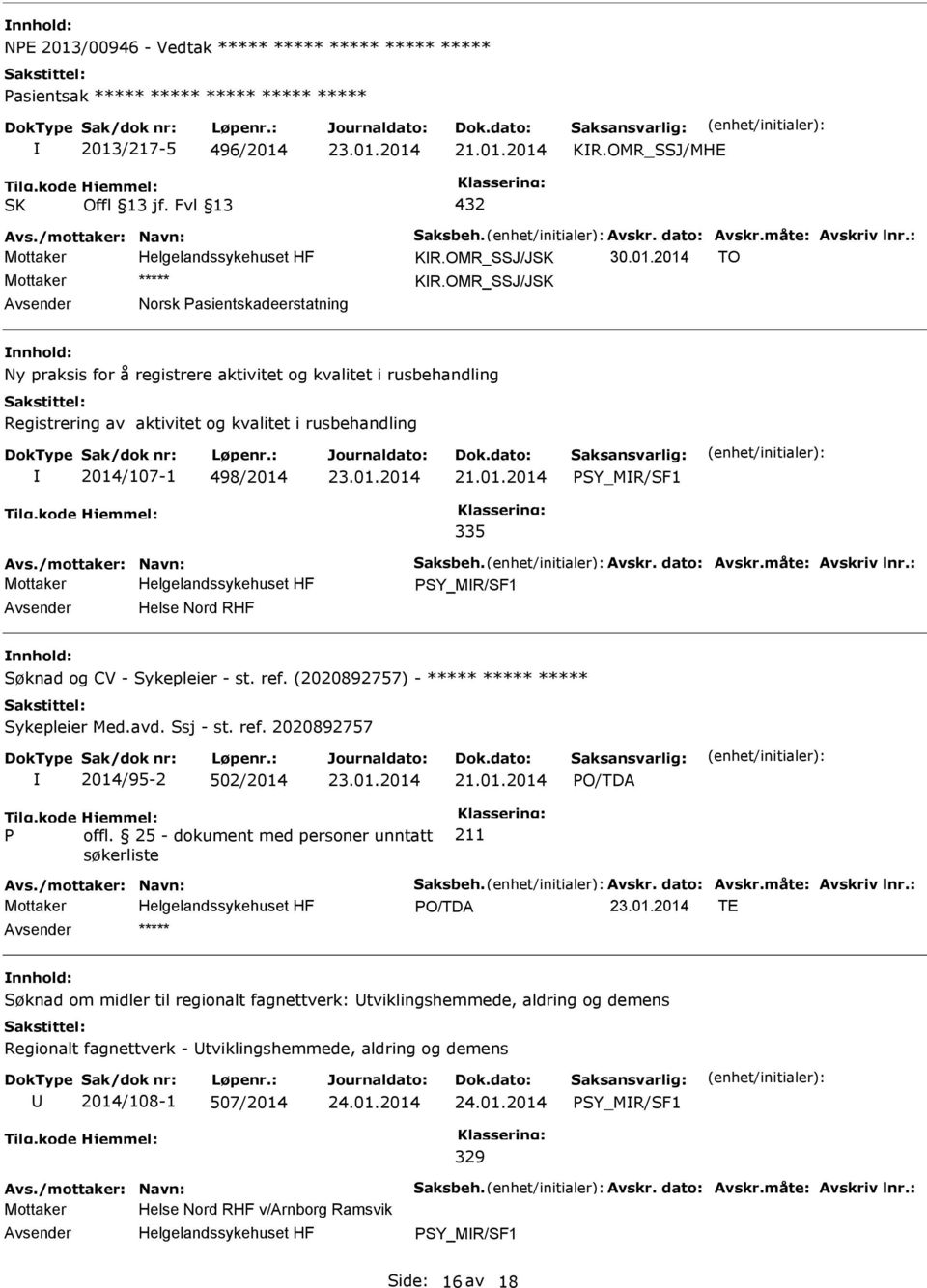 OMR_SSJ/JSK Norsk asientskadeerstatning nnhold: Ny praksis for å registrere aktivitet og kvalitet i rusbehandling Registrering av aktivitet og kvalitet i rusbehandling 2014/107-1 498/2014 SY_MR/SF1