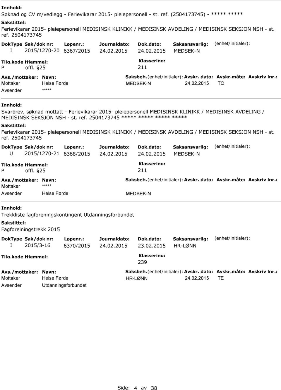 2504173745 2015/1270-20 6367/2015 TO Svarbrev, søknad mottatt - Ferievikarar 2015- pleiepersonell MEDSNSK KLNKK / MEDSNSK AVDELNG / MEDSNSK SEKSJON NSH - st. ref.