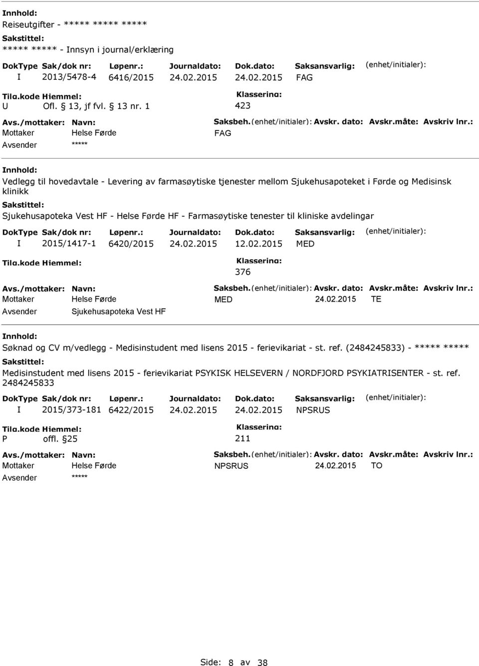 02.2015 MED 376 MED TE Sjukehusapoteka Vest HF Søknad og CV m/vedlegg - Medisinstudent med lisens 2015 - ferievikariat - st. ref.