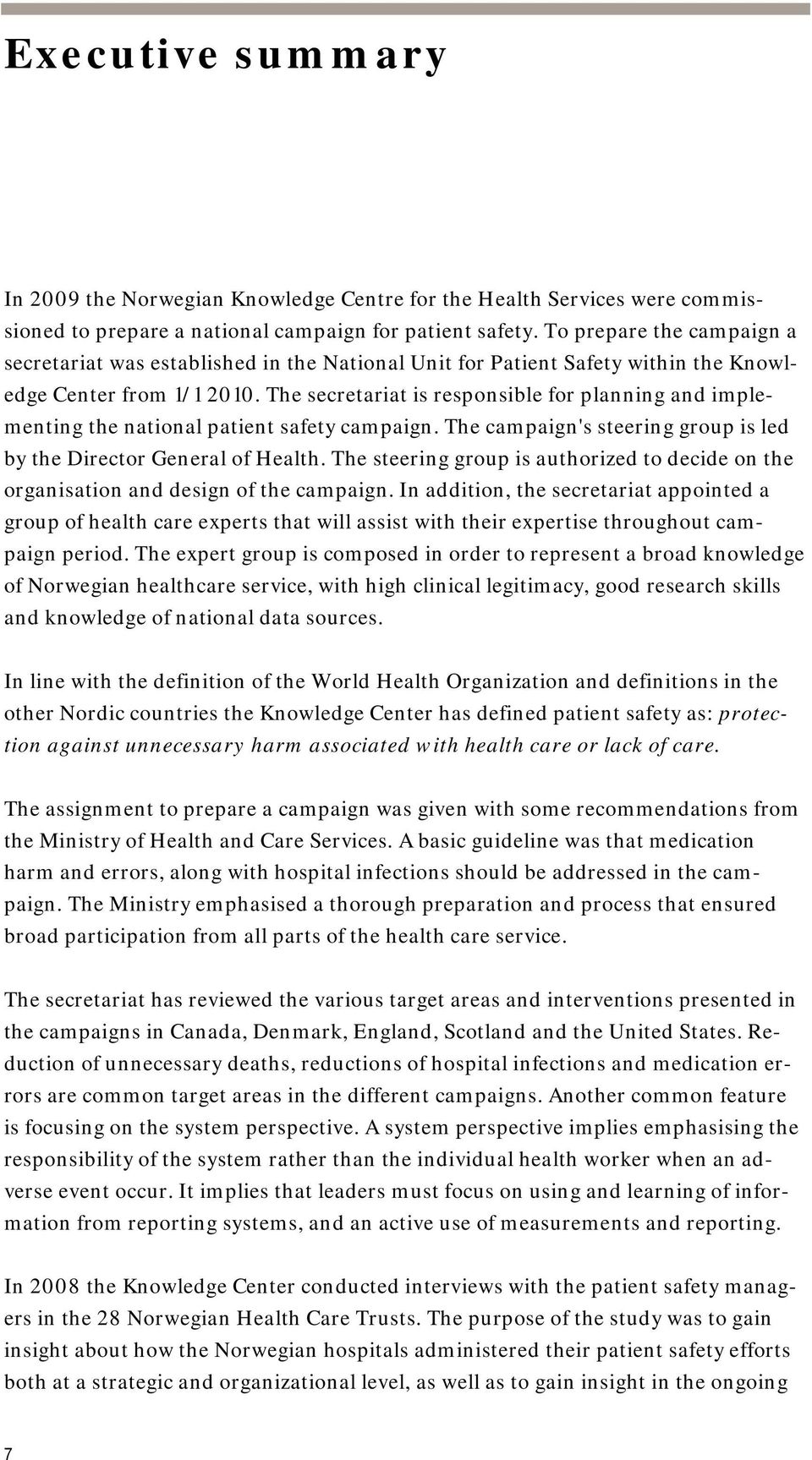 The secretariat is responsible for planning and implementing the national patient safety campaign. The campaign's steering group is led by the Director General of Health.